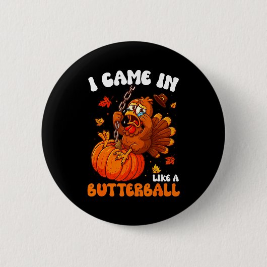 I Came In Like A Butterball Funny Happy Thanksgivi Button (Vorderseite)