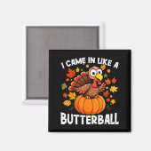 I Came In Like A Butterball Funny Harvest Day Men  Magnet (Vorderseite/Rückseite)