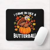 I Came In Like A Butterball Funny Harvest Day Men  Mousepad (Mit Mouse)