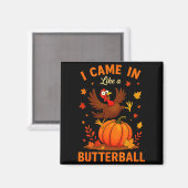 I Came In Like A Butterball Funny Thanksgiving Fam Magnet (Vorderseite/Rückseite)