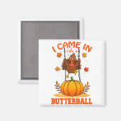 I Came In Like A Butterball Funny Thanksgiving Men Magnet (Vorderseite/Rückseite)