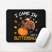 I Came In Like A Butterball Funny Turkey Thanksgiv Mousepad (Mit Mouse)