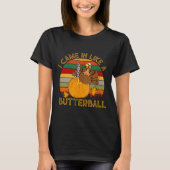 I Came In Like A Butterball Funny Turkey Thanksgiv T-Shirt (Vorderseite)
