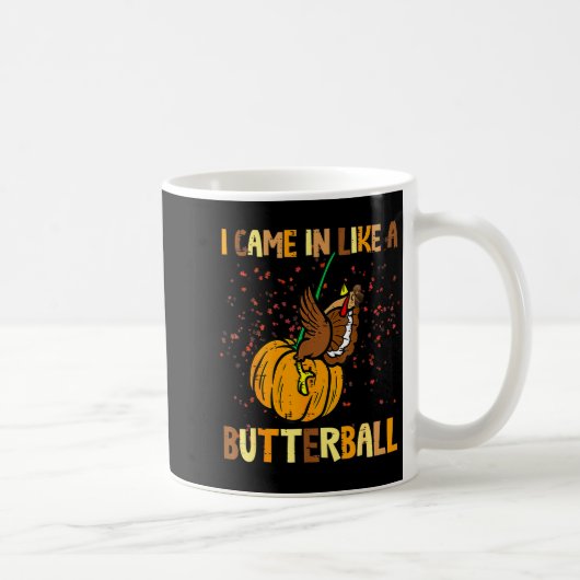 I Came In Like A Butterball Thanksgiving Turkey Wo Kaffeetasse (Rechts)
