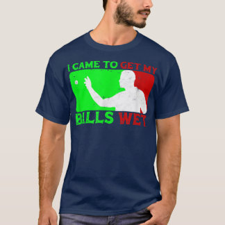 I CAME TO GET MY BALLS WET  beer pong design funny T-Shirt