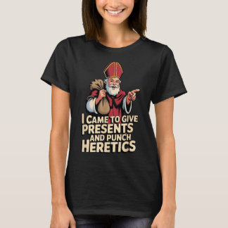 I Came To Give And Punch Heretics  T-Shirt