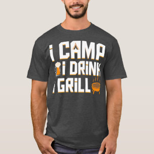 I Camp I Drink I Grill Coo Camping Beer Grillen Ge T-Shirt