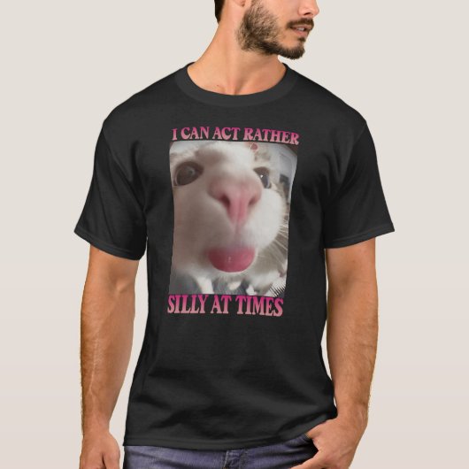 I Can Act Rather Silly At Times, Funny Cat Meme T-Shirt (Vorderseite)