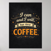 I Can And I Will, But First Coffee - Funny Success Poster (Vorne)