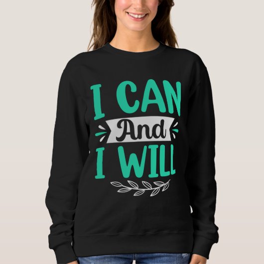 I Can And I Will Sweatshirt (Vorderseite)