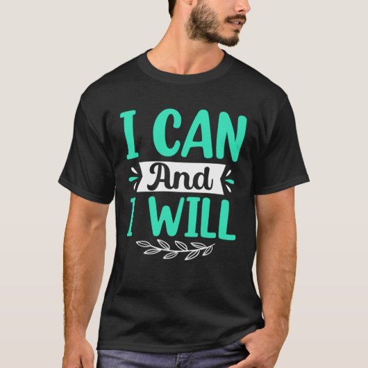 I Can And I Will T-Shirt (Vorderseite)