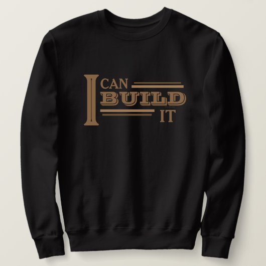 I Can Build It Sweatshirt (Design vorne)