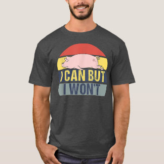 I Can But I Won't Retro Funny Pig Vintage  T-Shirt