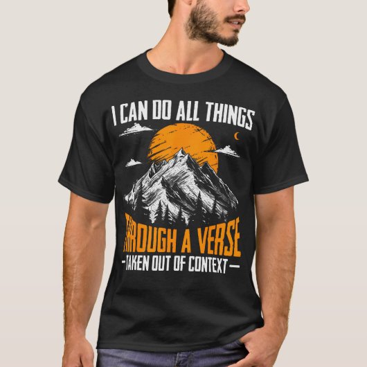 I Can Do All Things Through A Verse Taken Out Of C T-Shirt (Vorderseite)