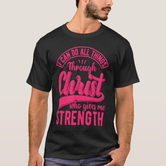 I Can Do All Things Through Christ Christian Quote T-Shirt (Vorderseite)