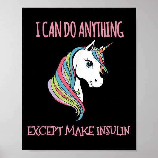 I Can Do Anything Except Make Insulin Cute Unicorn Poster (Vorne)