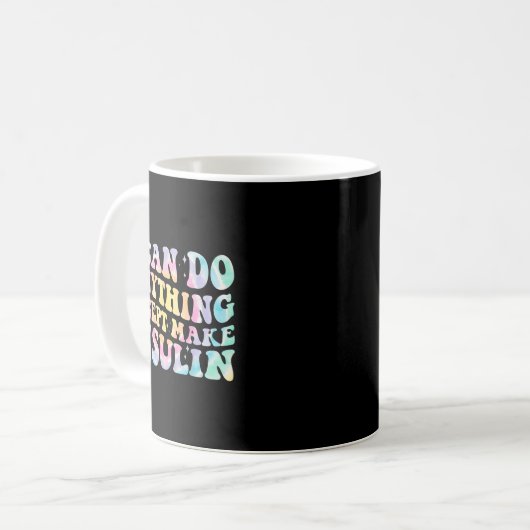 I Can Do Anything Except Make Insulin Groovy Tie D Kaffeetasse (Vorderseite Links)