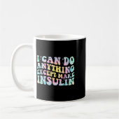 I Can Do Anything Except Make Insulin Groovy Tie D Kaffeetasse (Links)