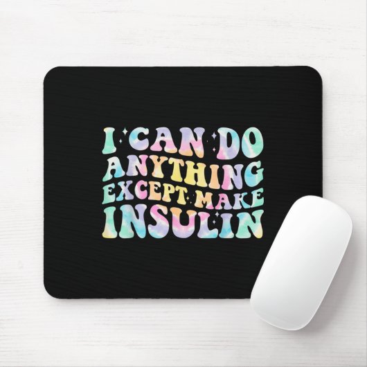 I Can Do Anything Except Make Insulin Groovy Tie D Mousepad (Mit Mouse)