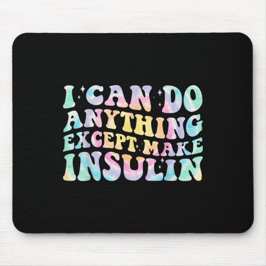 I Can Do Anything Except Make Insulin Groovy Tie D Mousepad (Vorne)