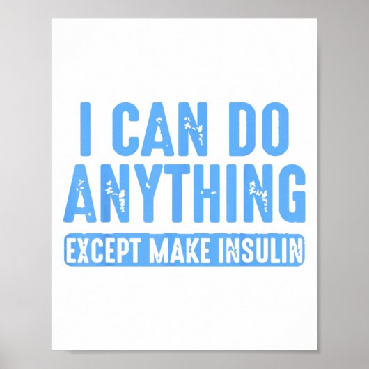 I Can Do Anything Except Make Insulin  Poster (Vorne)