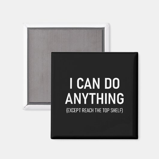 I Can Do Anything Except Reach The Top Shelf, Funn Magnet (Vorderseite/Rückseite)