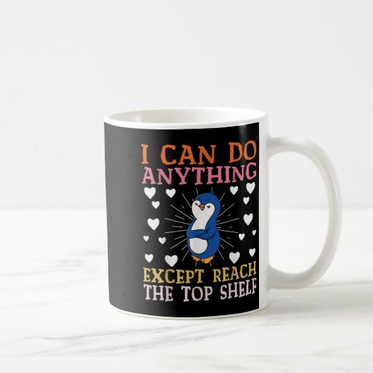 I Can Do Anything Except Reach The Top Shelf Short Kaffeetasse (Rechts)