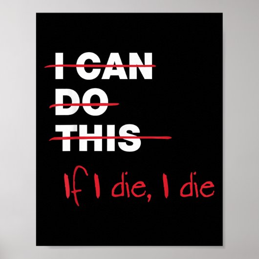 I Can Do This If I Die I Die Poster (Vorne)
