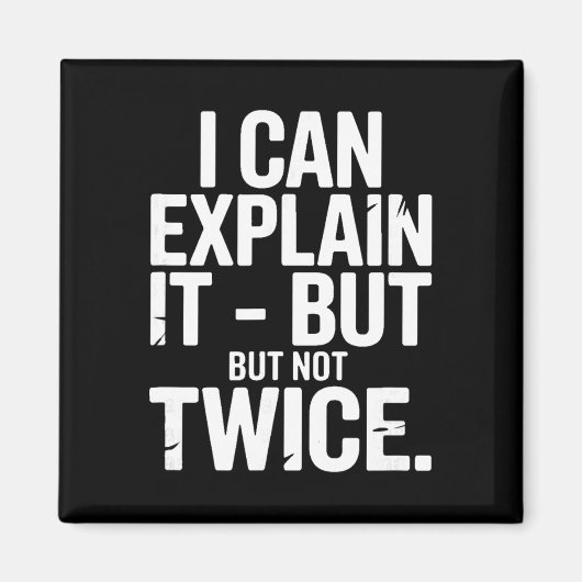 I Can Explain It But Not Twice Funny Work Quote _1 Magnet (Vorne)