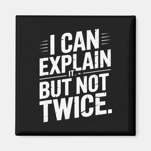 I Can Explain It But Not Twice Funny Work Quote _2 Magnet (Vorne)