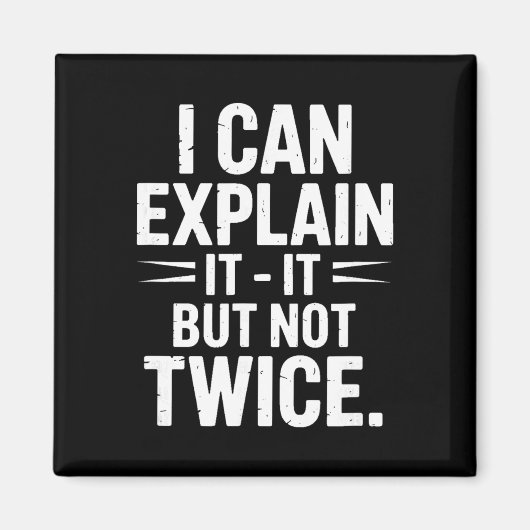 I Can Explain It But Not Twice Funny Work Quote _3 Magnet (Vorne)