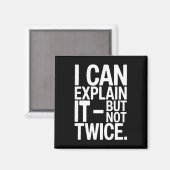 I Can Explain It But Not Twice Funny Work Quote _4 Magnet (Vorderseite/Rückseite)