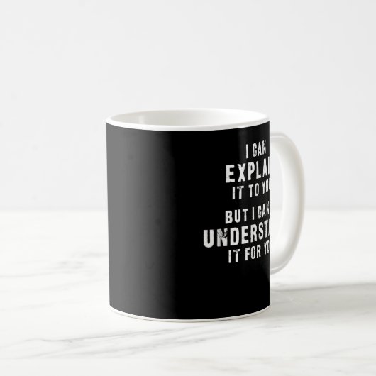 I Can Explain It To You But I Can't Understand It Kaffeetasse (VorderseiteRechts)