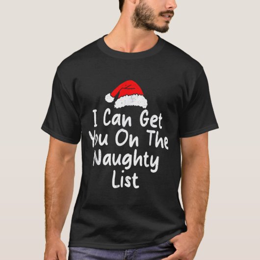 I Can Get You On Naughty List Funny Christmas Humo T-Shirt (Vorderseite)