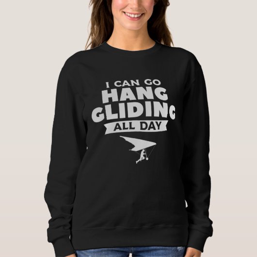 I Can Go Hang Gliding All Day Glider Gliders  1 Sweatshirt (Vorderseite)