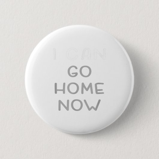 I Can Go Home Now Motivational Workout  Button (Vorderseite)