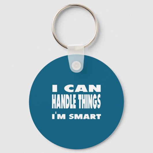 I Can Handle Things Im Smart Funny Quote Shirt Schlüsselanhänger (Vorderseite)