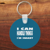 I Can Handle Things Im Smart Funny Quote Shirt Schlüsselanhänger (Vorderseite)