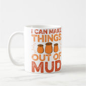 I Can Make Things Out Of Mud - Ceramic Artist Pott Kaffeetasse (Links)