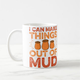 I Can Make Things Out Of Mud - Ceramic Artist Pott Kaffeetasse