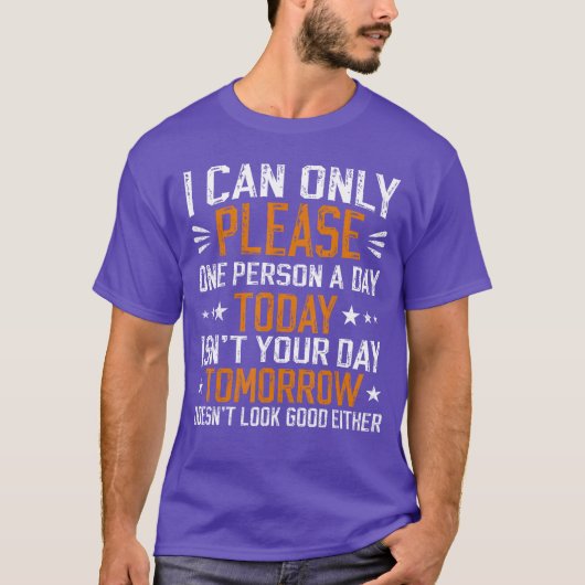 i can only please one person a day funny saying fu T-Shirt (Vorderseite)
