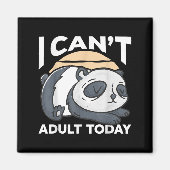 I Can’t Adult Today  Magnet (Vorne)