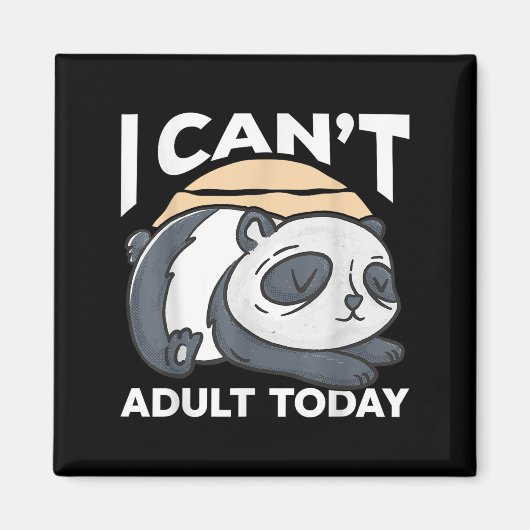 I Can’t Adult Today Magnet (Vorne)