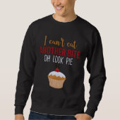 I Can t Eat Another Bite Oh Look Pie Pie Sweatshirt (Vorderseite)