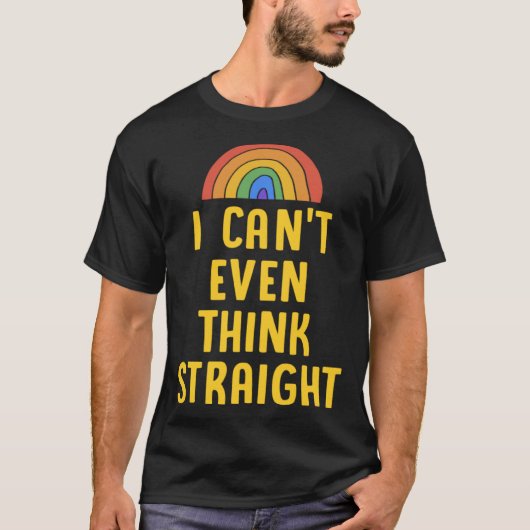 I Can t Even Think Straight Gay Pride Flag LGBTQ T-Shirt (Vorderseite)