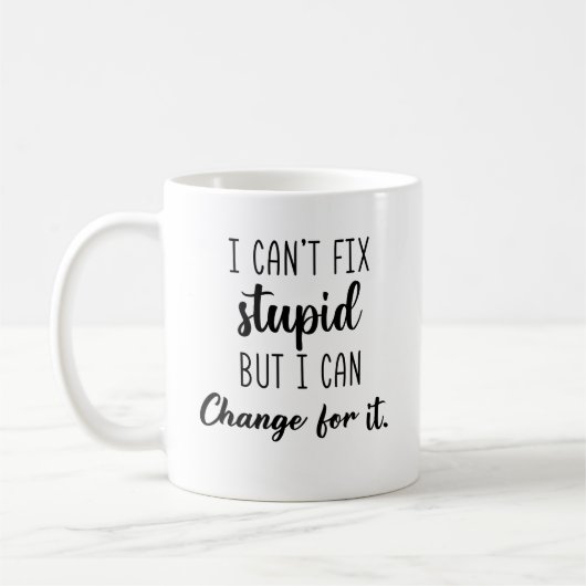 I Can’t Fix Stupid But I Can Charge For It Funny  Kaffeetasse (Links)