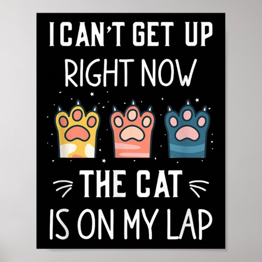 I Can’t Get Up Right Now The Cat Is On My Lap Poster (Vorne)