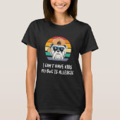 I Can t Have Kids My Dog Is Allergic T-Shirt (Vorderseite)