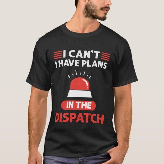 I Can t I Have Plans In The Dispatch 911 Dispatche T-Shirt (Vorderseite)