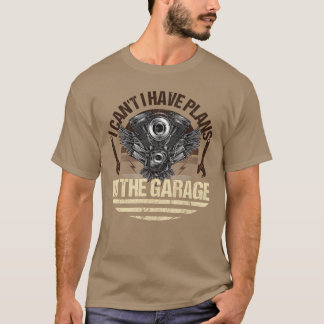 I Can t I Have Plans Inhe Garage Car Mechanic vint T-Shirt